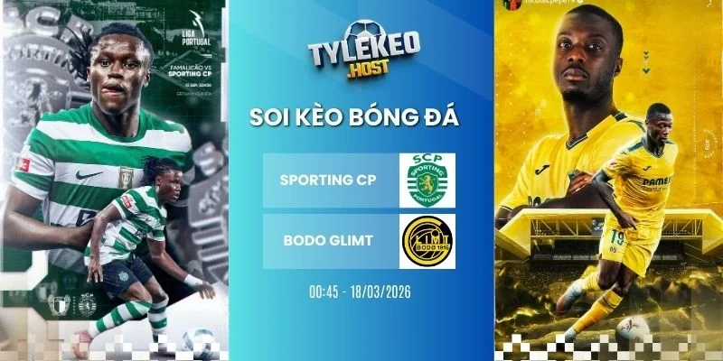Soi kèo nhà cái Sporting CP vs Bodo Glimt - C1, 18/03/2026