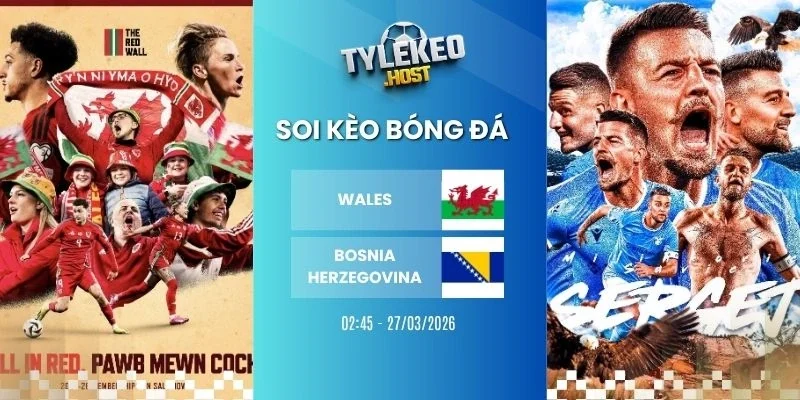 Soi tỷ lệ kèo nhà cái Wales vs Bosnia-Herzegovina - Vòng loại WC, 27/03/2026