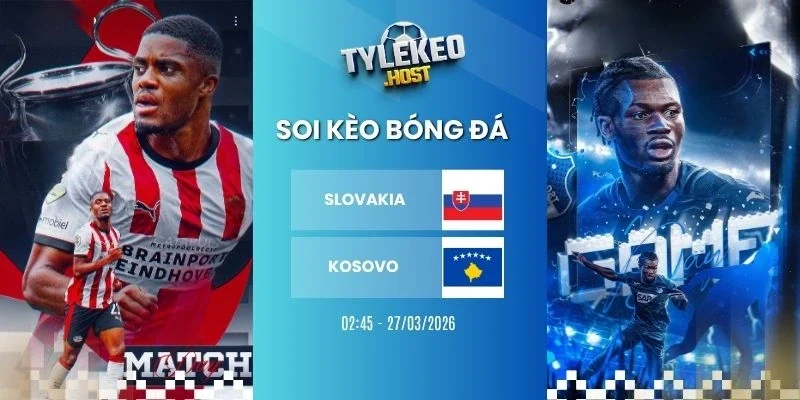 Tỷ lệ kèo nhà cái Slovakia vs Kosovo - Vòng loại WC, 27/03/2026